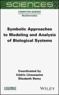 Symbolic Approaches to Modeling and Analysis of Biological Systems di Cedric Lhoussaine edito da ISTE LTD