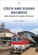 CZECH & SLOVAK RAILWAYS di KEITH FENDER edito da PEN & SWORD BOOKS