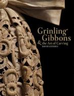 Grinling Gibbons and the Art of Carving di David Esterly edito da VICTORIA & ALBERT MUSEUM