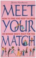 Meet Your Match: How to Find and Keep the Man or Woman Who's Right for You di Jennie Hawthorne edito da How to Books