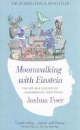 Moonwalking with Einstein: The Art and Science of Remembering Everything di Joshua Foer edito da Allen Lane