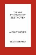 The Nine Symphonies of Beethoven di Antony Hopkins edito da Travis and Emery Music Bookshop