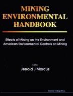 Mining Environmental Handbook: Effects of Mining on the Environment and American Environmental Controls on Mining di J. J. Marcus, Jerrold J. Marcus edito da Imperial College Press