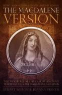 The Magdalene Version: Secret Wisdom from a Gnostic Mystery School di Stuart Wilson, Joanna Prentis edito da Ozark Mountain Publishing