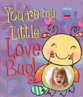 You're My Little Love Bug! di Heidi Weimer edito da Smart Kidz Publishing