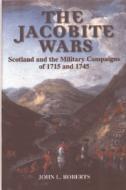 The Jacobite Wars di John L. Roberts edito da PAPERBACKSHOP UK IMPORT