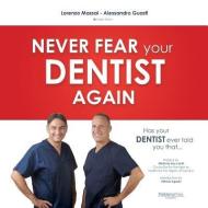 Has Your Dentist Ever Told You That ...: Never Fear Your Dentist Again di Alessandro Guasti, Lorenzo Massai edito da PALIDANO PR