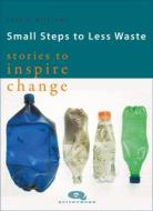 Small Steps To Less Waste di CLAUDI WILLIAMS edito da Hawthorn Press