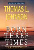 Born Three Times di Thomas L. Johnson edito da ANZA PUB