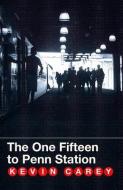 The One Fifteen To Penn Station di Kevin Carey edito da Cavankerry Press