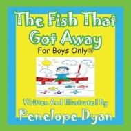 The Fish That Got Away di Penelope Dyan edito da Bellissima Publishing LLC