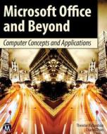 Microsoft Office and Beyond: Computer Concepts and Applications [With DVD] di Theodor Richardson, Charles Thies edito da Mercury Learning & Information