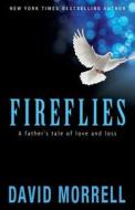 Fireflies: A Father's Tale of Love and Loss di David Morrell edito da Morrell Enterprises Incorporated
