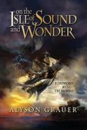 On The Isle Of Sound And Wonder di Alyson Grauer edito da Xchyler Publishing