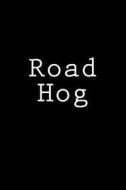 Road Hog: Journal / Notebook di Wild Pages Press edito da Createspace Independent Publishing Platform