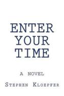 Enter Your Time di Stephen Kloepfer edito da Createspace Independent Publishing Platform