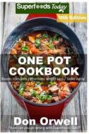 One Pot Cookbook: 260+ One Pot Meals, Dump Dinners Recipes, Quick & Easy Cooking Recipes, Antioxidants & Phytochemicals: Soups Stews and di Don Orwell edito da Createspace Independent Publishing Platform