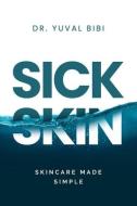 Sick Skin: Skincare Made Simple di Yuval Bibi edito da LIGHTNING SOURCE INC
