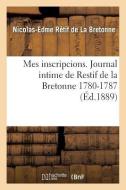 Mes Inscripcions. Journal Intime de Restif de la Bretonne 1780-1787 di "" edito da Hachette Livre - Bnf