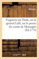 Fragmens Sur L'Inde, Sur Le General Lalli, Sur Le Proces Du Comte De Morangies di VOLTAIRE edito da Hachette Livre - BNF
