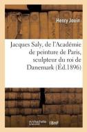 Jacques Saly, De L'Academie De Peinture De Paris, Sculpteur Du Roi De Danemark, L'homme Et L'oeuvre di JOUIN-H edito da Hachette Livre - BNF
