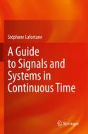 A Guide To Signals And Systems In Continuous Time di Stephane Lafortune edito da Springer Nature Switzerland AG