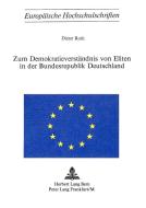 Zum Demokratieverstaendnis Von Eliten in Der Bundesrepublik Deutschland di Dieter Roth edito da P.I.E.