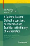 A Delicate Balance: Global Perspectives on Innovation and Tradition in the History of Mathematics edito da Springer-Verlag GmbH