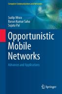 Opportunistic Mobile Networks di Sudip Misra, Sujata Pal, Barun Kumar Saha edito da Springer International Publishing