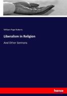 Liberalism in Religion di William Page Roberts edito da hansebooks