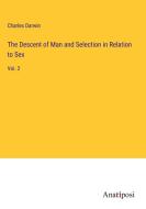 The Descent of Man and Selection in Relation to Sex di Charles Darwin edito da Anatiposi Verlag