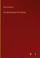 Fair Words About Fair Woman di Oliver Bell Bunce edito da Outlook Verlag