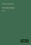 The Iliad of Homer di William Cullen Bryant edito da Antigonos Verlag