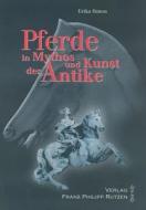 Pferde In Mythos Und Kunst der Antike di Erika Simon edito da Harrassowitz