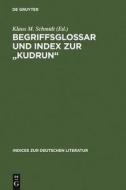 Begriffsglossar und Index zur "Kudrun" di Klaus M Schmidt edito da De Gruyter