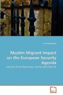 Muslim Migrant Impact on the European Security Agenda di Juris Pupcenoks edito da VDM Verlag