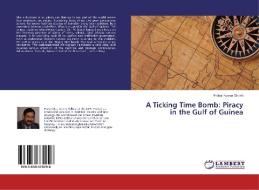 A Ticking Time Bomb: Piracy in the Gulf of Guinea di Probal Kumar Ghosh edito da LAP Lambert Academic Publishing