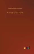 Nomads of the North di James Oliver Curwood edito da Outlook Verlag