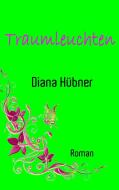 Traumleuchten di Diana Hübner edito da Books on Demand