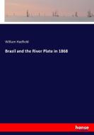 Brazil and the River Plate in 1868 di William Hadfield edito da hansebooks