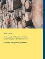Kreative Organisation - Organisierte Kreativität di Walter Paulsen edito da Books on Demand