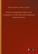 Roster and Statistical Record of Company D, of the Eleventh Regiment Maine Infantry di Albert Brady Maxfield edito da Outlook Verlag