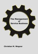 The Management of Service Business di Christian M. Wegner edito da Books on Demand