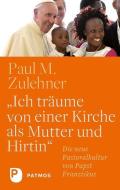 Ich träume von einer Kirche als Mutter und Hirtin di Paul M. Zulehner edito da Patmos-Verlag