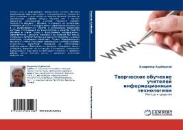 Tvorcheskoe Obuchenie Uchiteley Informatsionnym Tekhnologiyam di Kurbatskiy Vladimir edito da Lap Lambert Academic Publishing