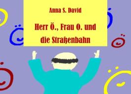 Herr Ö., Frau O. und die Straßenbahn di Anna S. David edito da Books on Demand