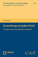 Eurorettung um jeden Preis? di Andrea Zeller edito da Nomos Verlagsges.MBH + Co