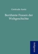 Berühmte Frauen der Weltgeschichte di Gertrude Aretz edito da Antigonos