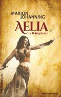 Aelia, die Kämpferin di Marion Johanning edito da Edition Oberkassel