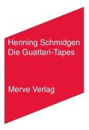 Die Guattari-Tapes di Henning Schmidgen edito da Merve Verlag GmbH